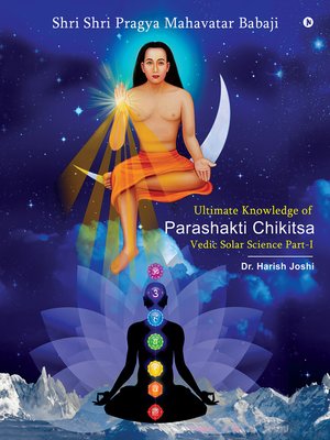 cover image of Ultimate Knowledge of Parashakti Chikitsa: Vedic Solar Science Part-I